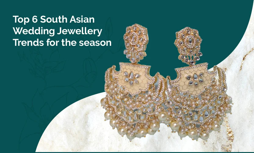Top 6 South Asian Wedding Jewellery Trends for the season