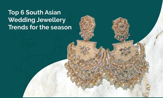 Top 6 South Asian Wedding Jewellery Trends for the season