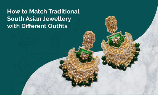How to Match Traditional South-Asian Jewellery with Different Outfits