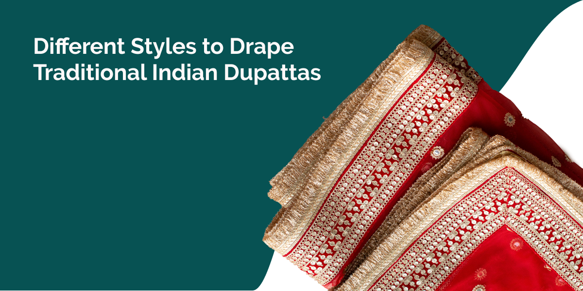 Different Styles to Drape Traditional Indian Dupattas